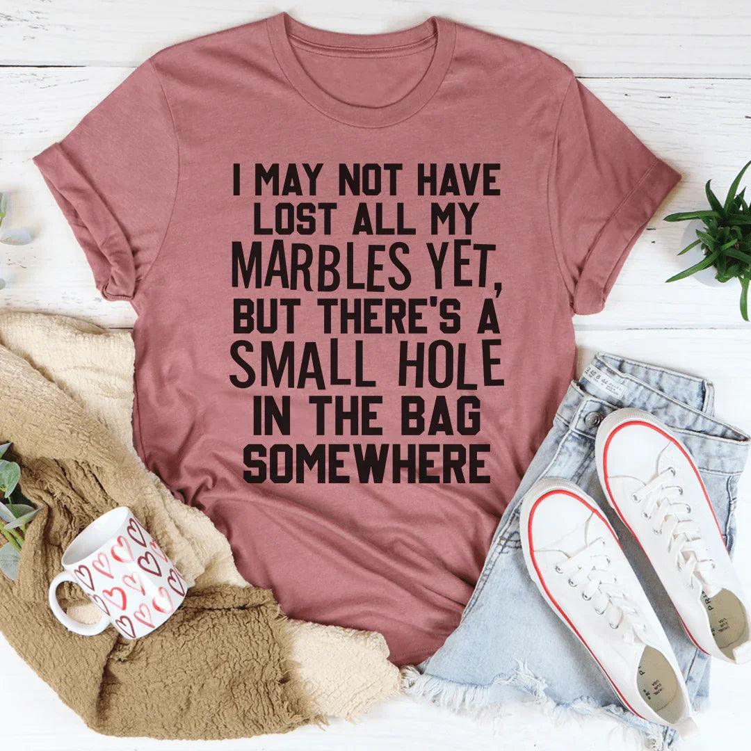 Relatable Brain Fog Humor Graphic Tee – \"I MAY NOT HAVE LOST ALL MY MARBLES YET\"