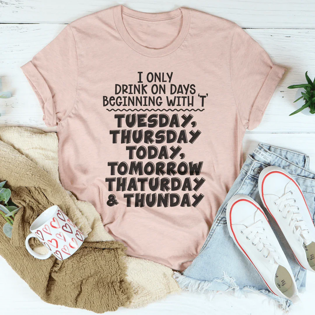 I Only Drink On Days Tee