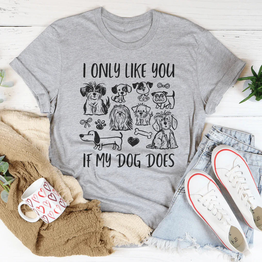 I Only Like You If My Dog Does Tee