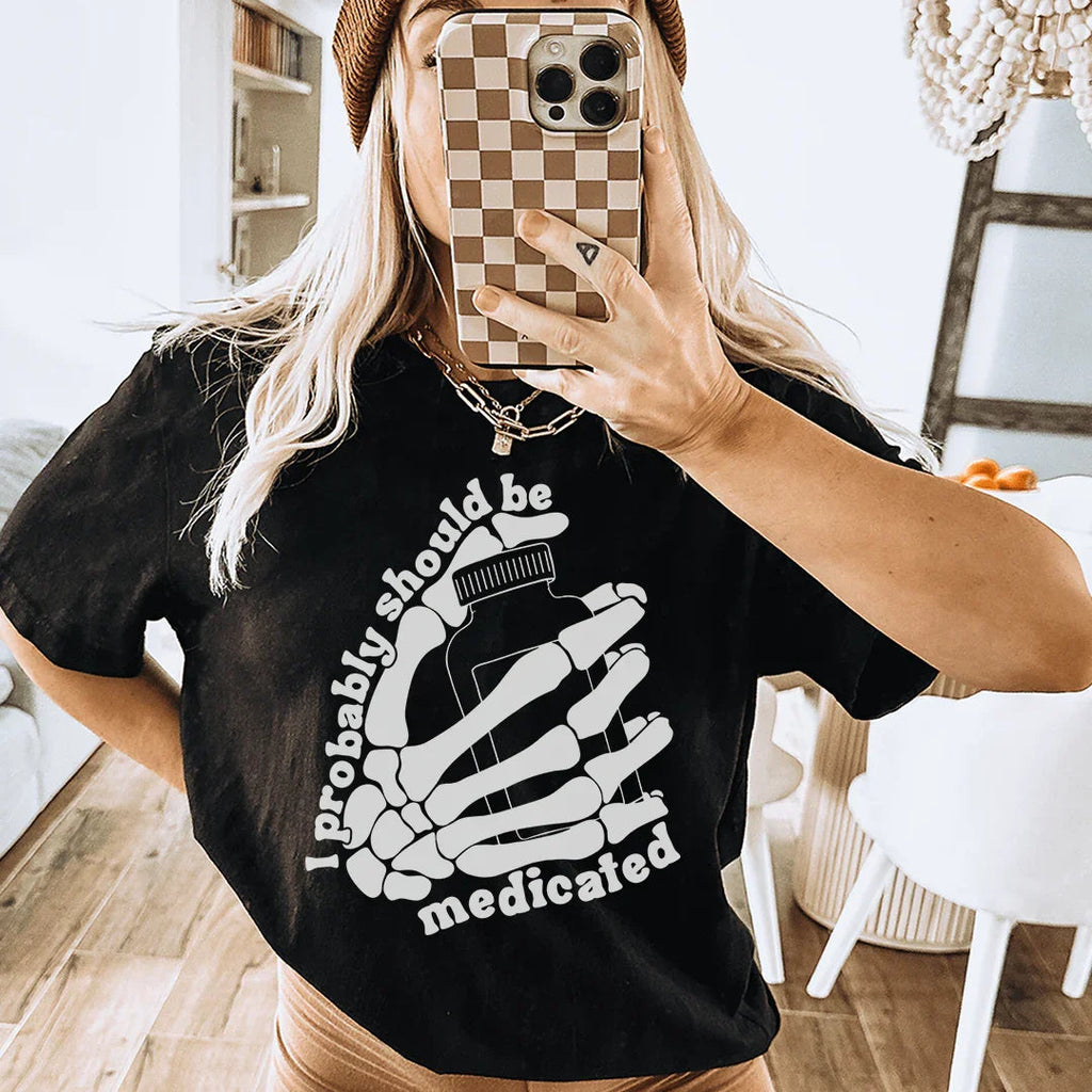 I Probably Should Be Medicated Tee
