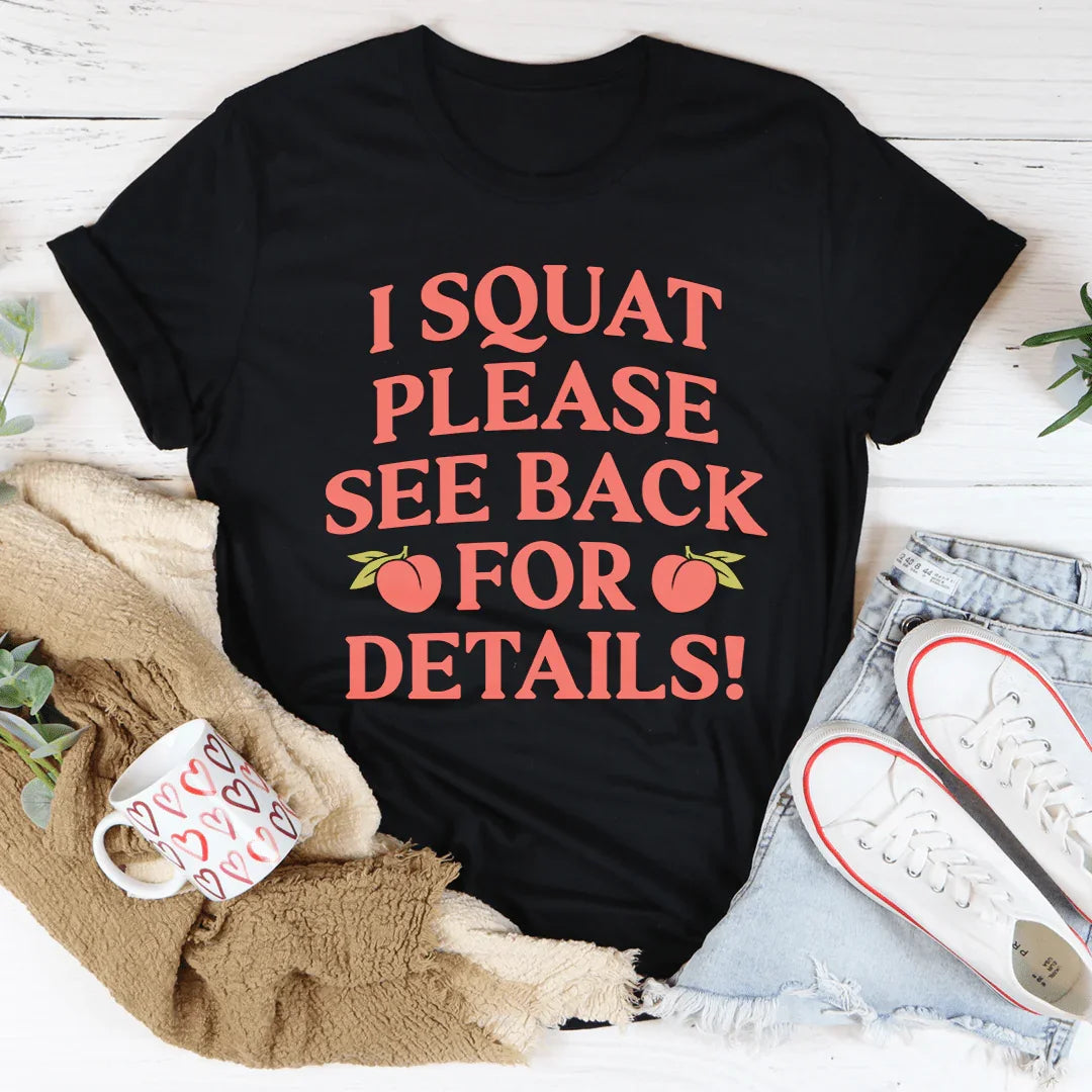 I Squat Please See Back For Details Tee