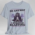 I Started Blasting T-Shirt