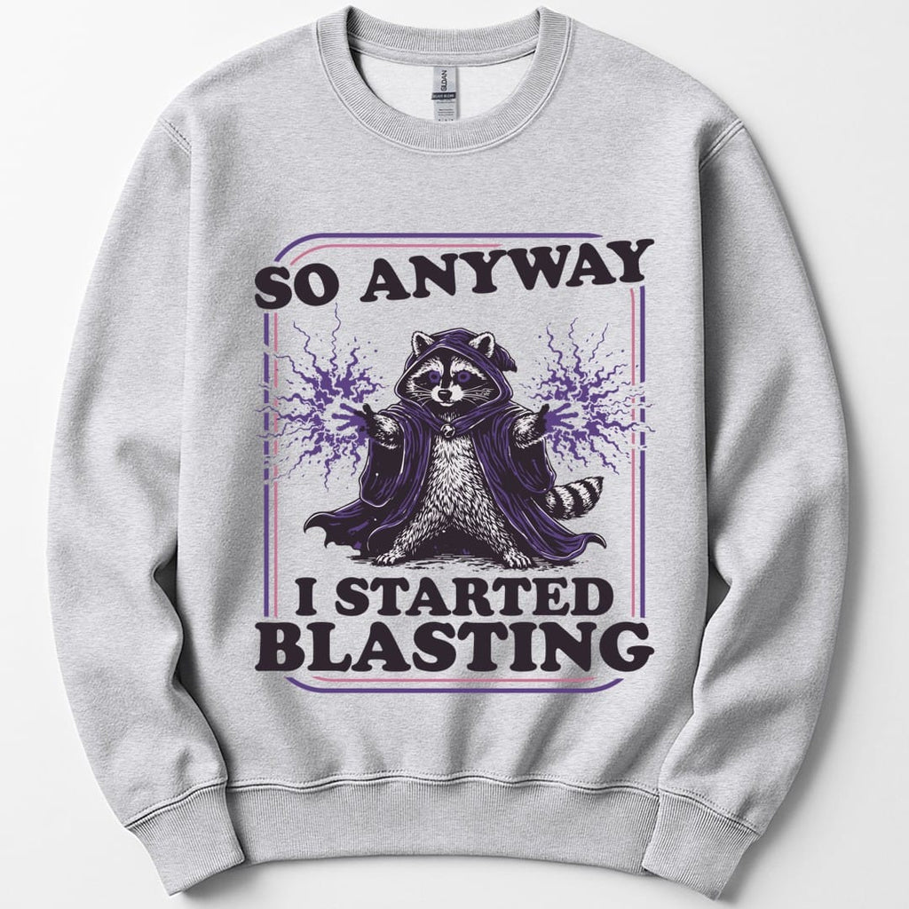 I Started Blasting Sweatshirt