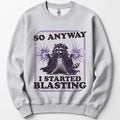 I Started Blasting Sweatshirt