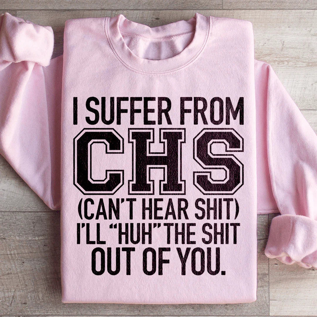 I Suffer From CHS Sweatshirt