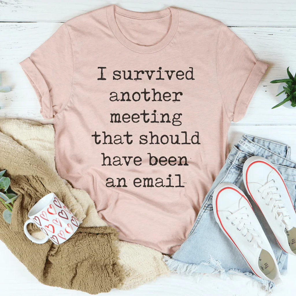 I Survived Another Meeting That Should Have Been An Email Tee