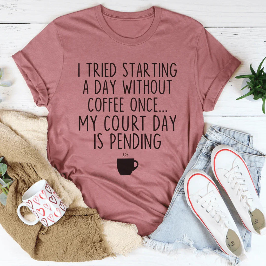 I Tried Starting A Day Without Coffee Tee