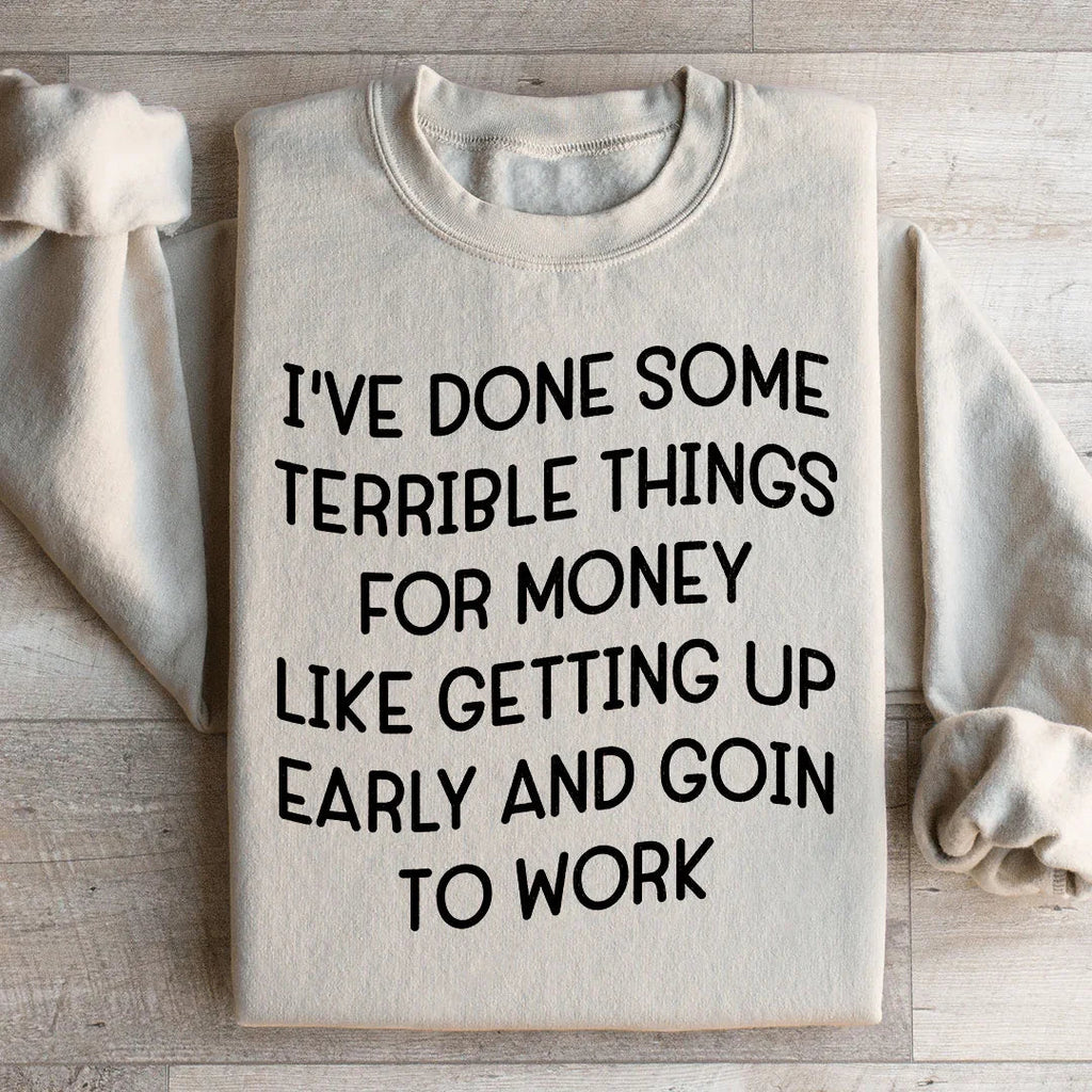 I've Done Some Terrible Things Sweatshirt
