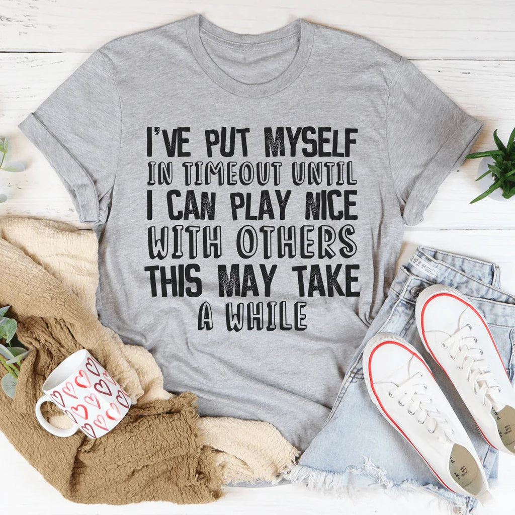 I've Put Myself In Timeout Tee