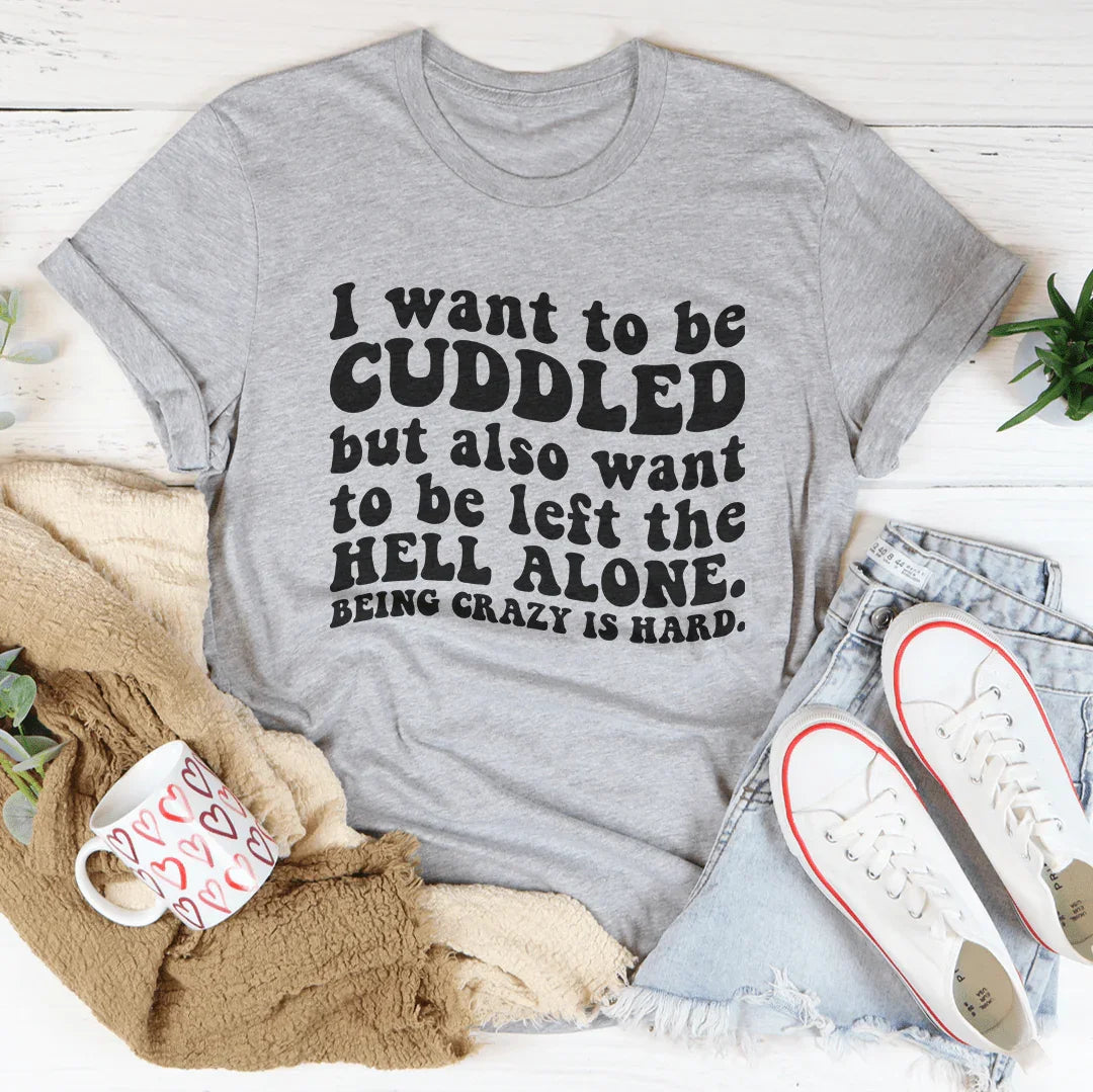 I Want To Be Cuddled Tee