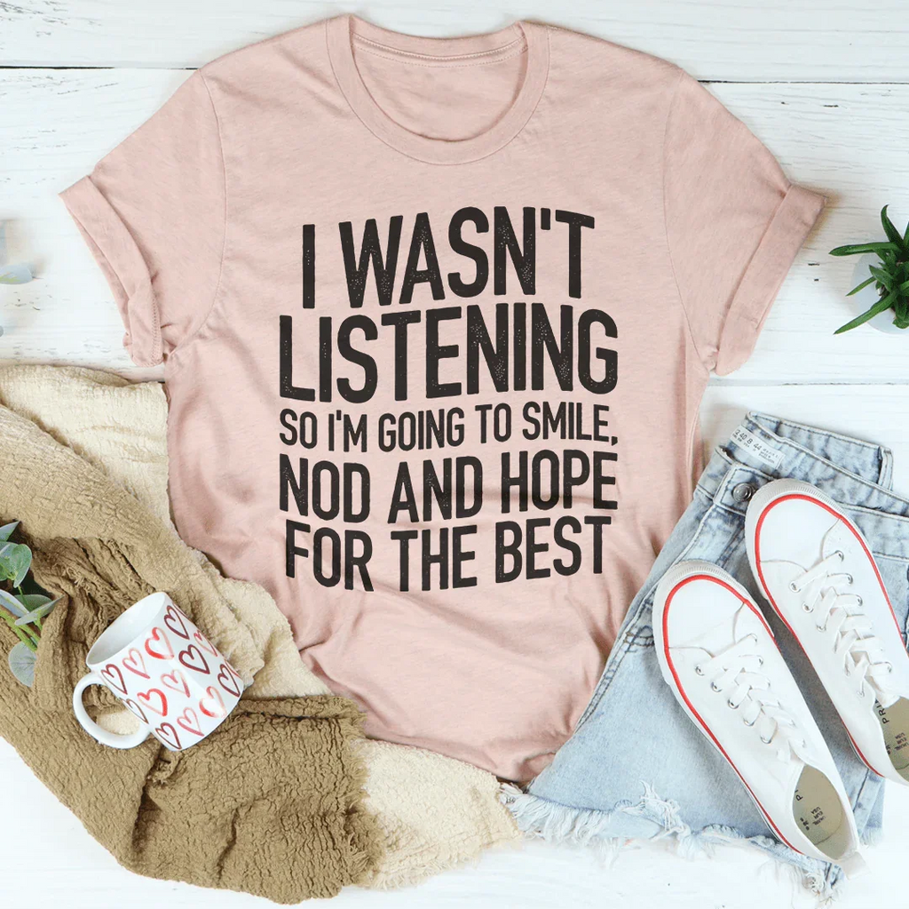 I Wasn't Listening Tee