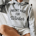 I Wasn't Made For Winter Hoodie
