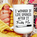 I Wonder If Life Smokes Ceramic Mug 15 oz
