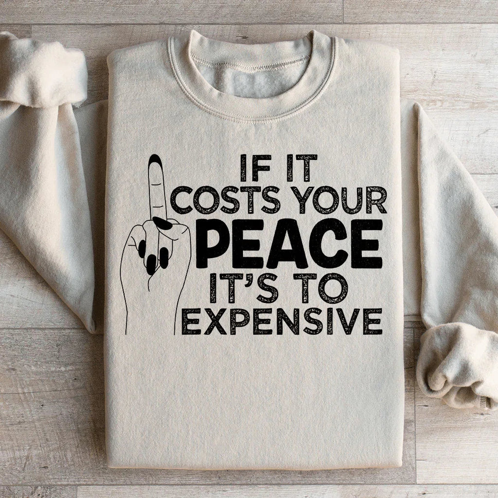 If It Costs Your Peace Is Too Damn Expensive Sweatshirt