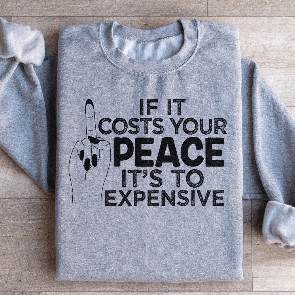 If It Costs Your Peace Is Too Damn Expensive Sweatshirt