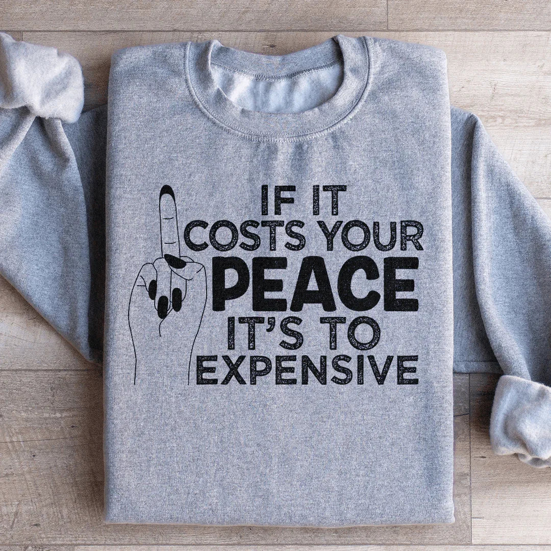 If It Costs Your Peace Is Too Damn Expensive Sweatshirt