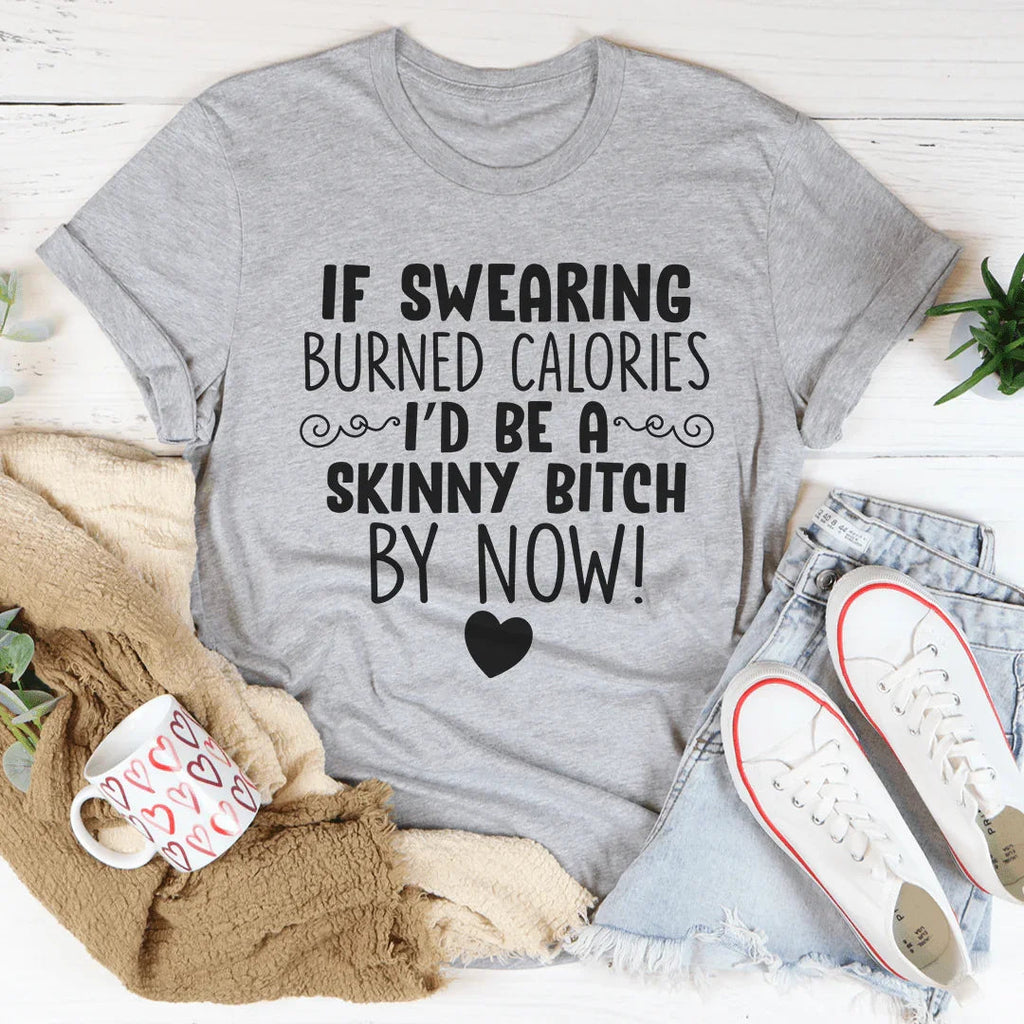 If Swearing Burned Calories Tee