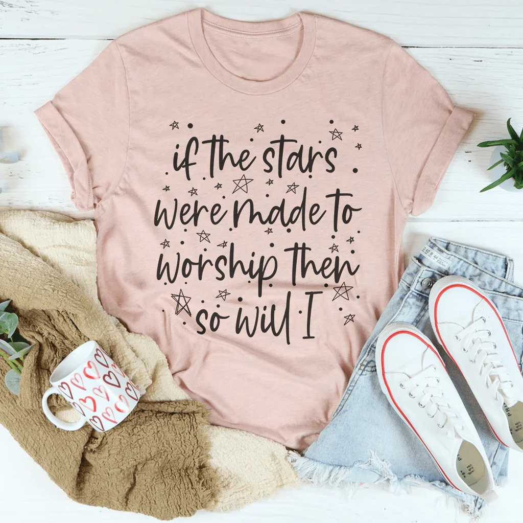 If The Stars Were Made To Worship Them So Will I Tee