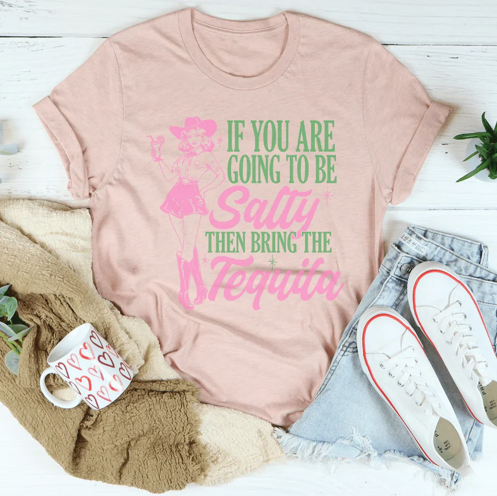 If You Are Going To Be Salty Then Bring The Tequila Retro Tee