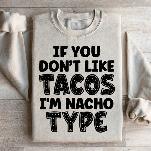 "If You Don't Like Tacos I'm Nacho Type" – Foodie Pun Casual Sweatshirt