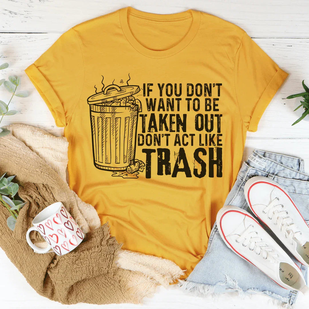 If You Don't Want To Be Taken Out Tee