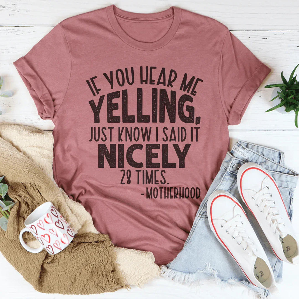 If You Hear Me Yelling Just Know I Said It Nicely 28 Times Tee