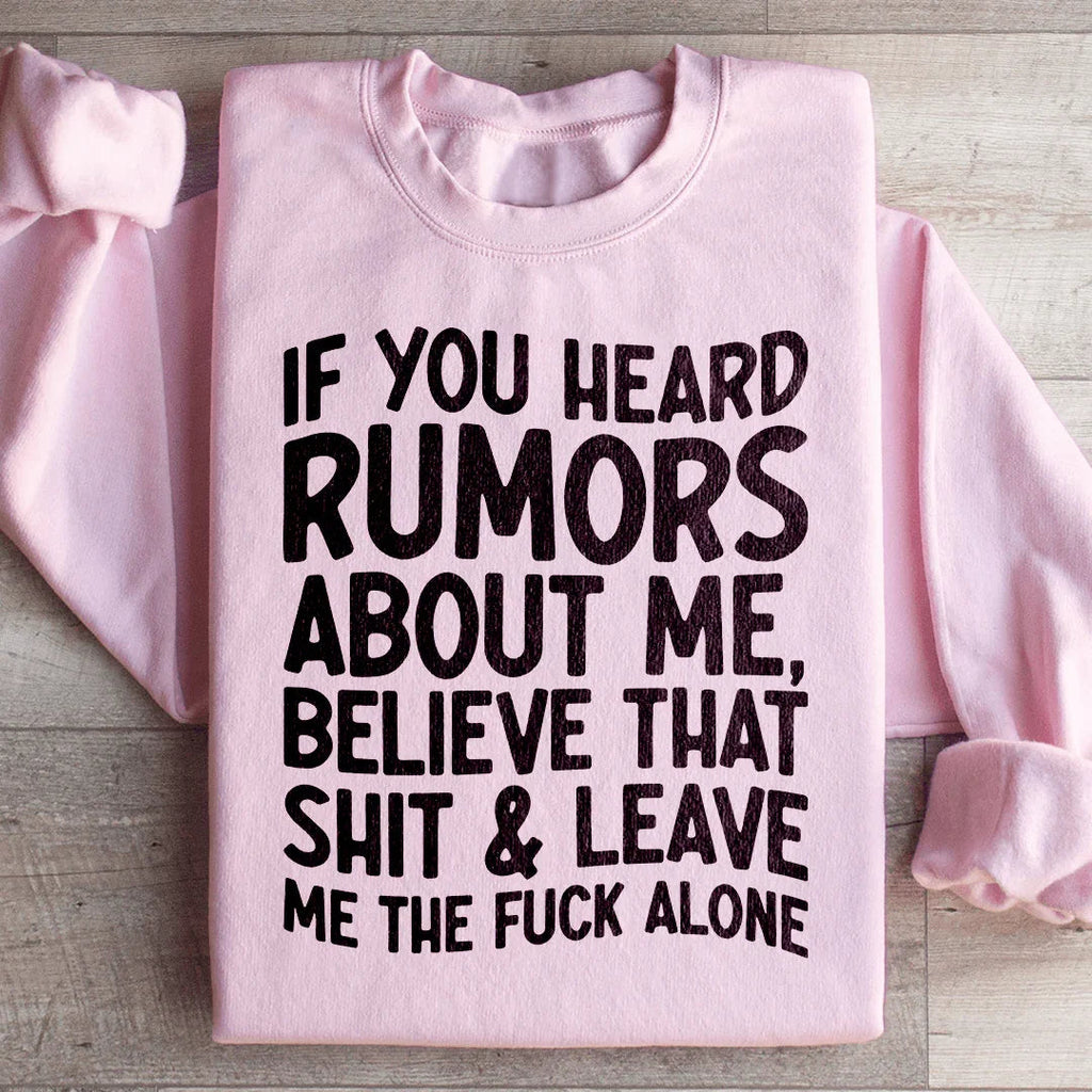 If You Heard Rumors About Me Sweatshirt