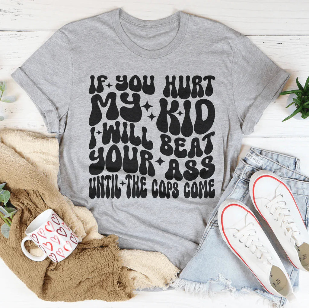 If You Hurt My Kid I Will Beat Tee