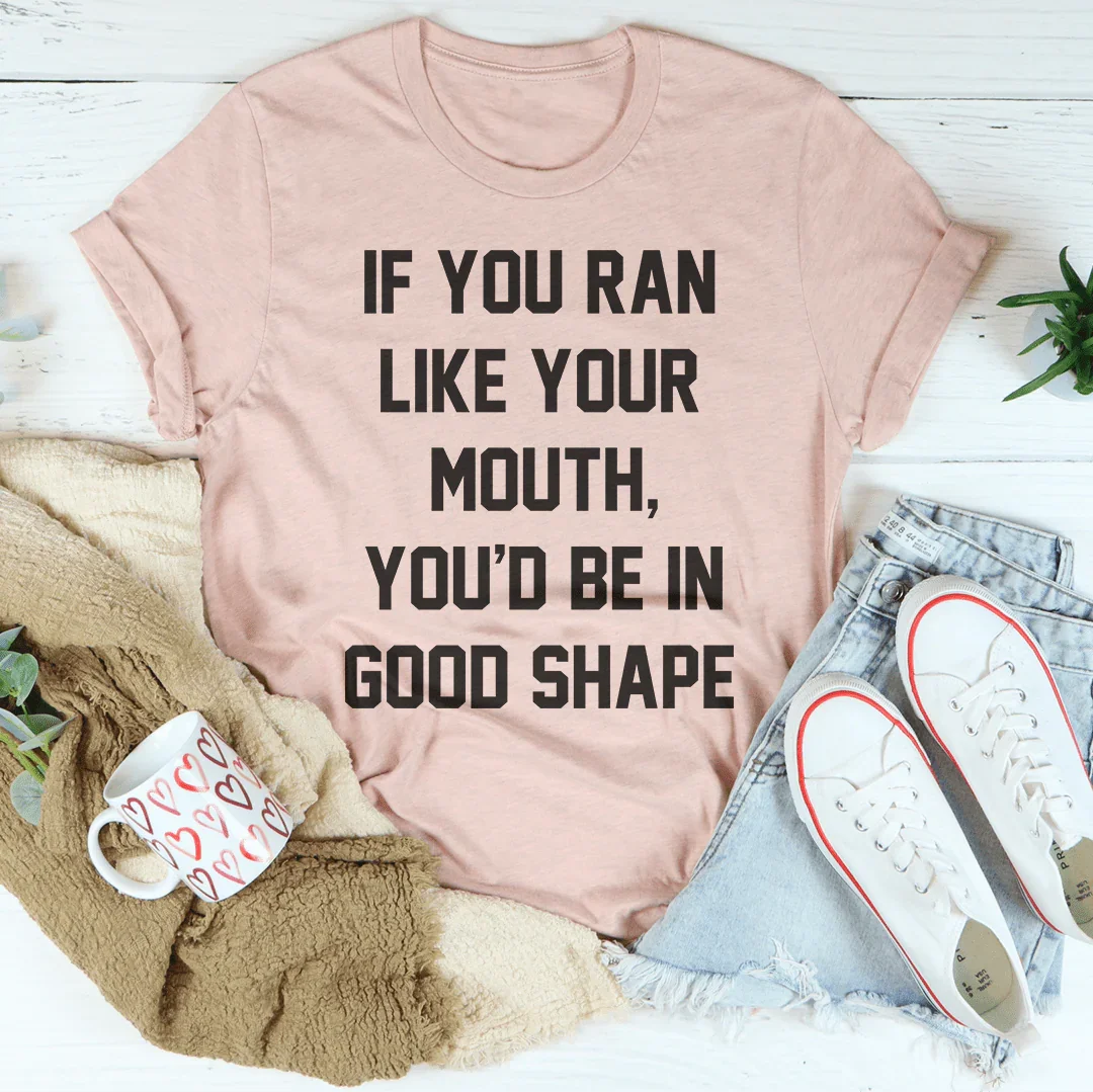 If You Ran Like Your Mouth Tee