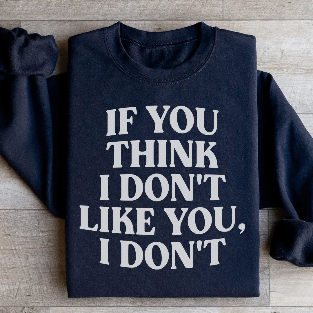 Sarcastic Retro Graphic Pullover – \"If You Think I Don't Like You, I Don't\"