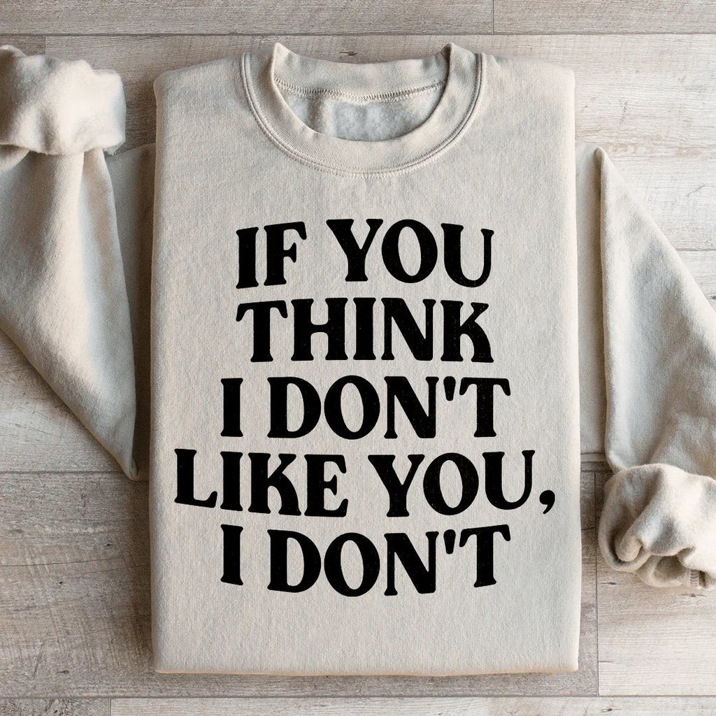 Sarcastic Retro Graphic Pullover – \"If You Think I Don't Like You, I Don't\"