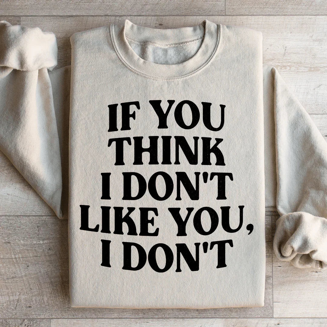 Sarcastic Retro Graphic Pullover – \"If You Think I Don't Like You, I Don't\"