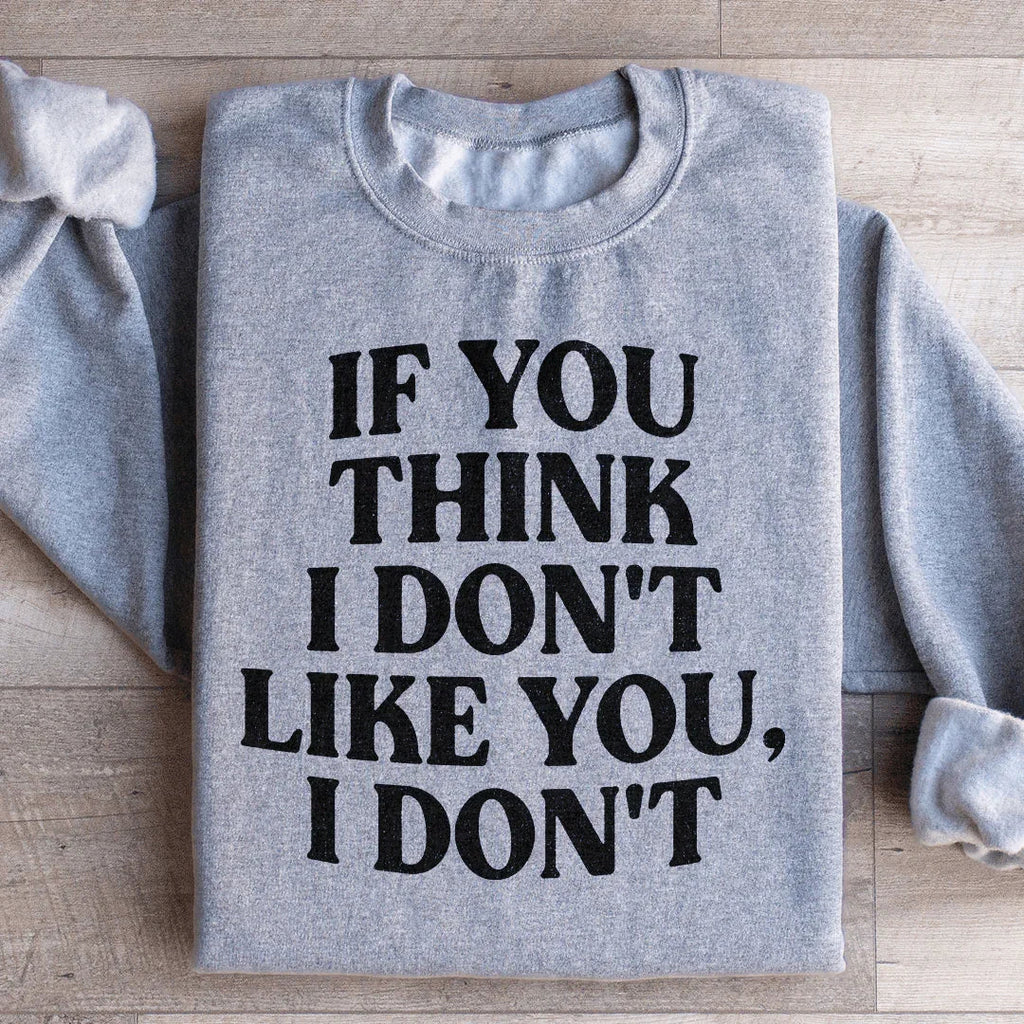 Sarcastic Retro Graphic Pullover – \"If You Think I Don't Like You, I Don't\"