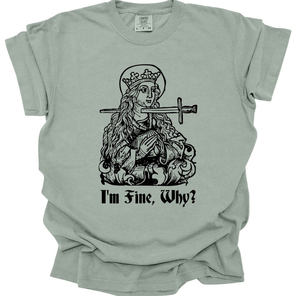 I'm Fine Why Medieval T-shirt - Comfort Colors