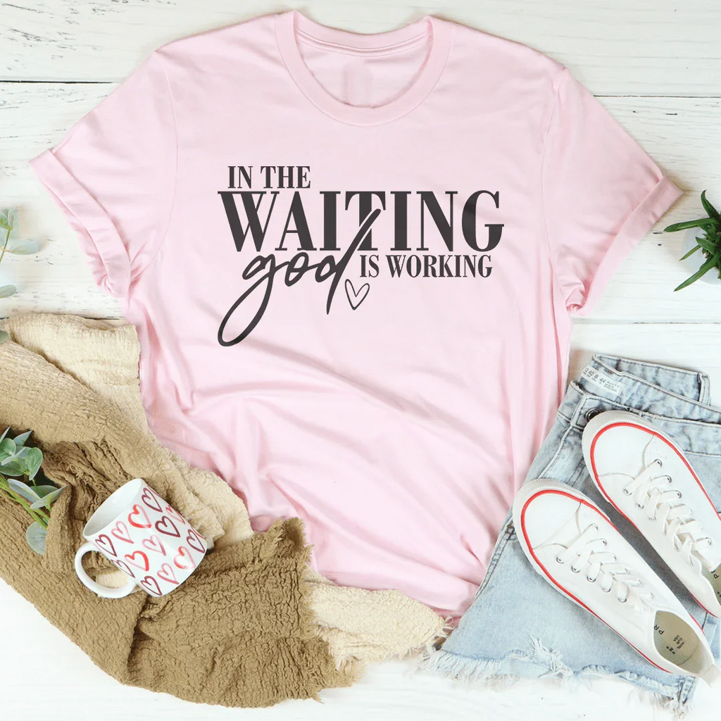 In The Waiting God Is Working Tee