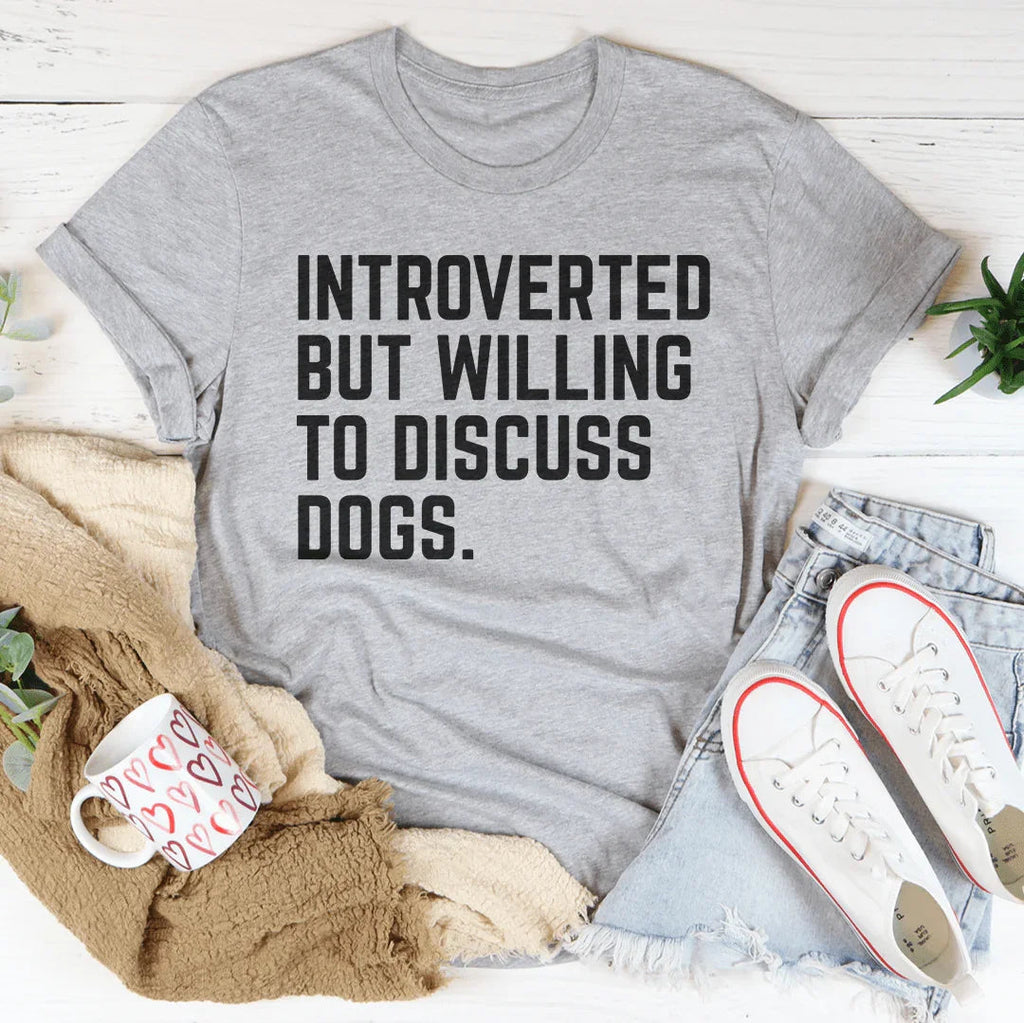 Introverted But Willing To Discuss Dogs Tee
