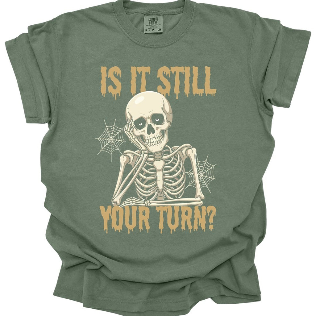 Is It Still Your Turn T-Shirt - Comfort Colors