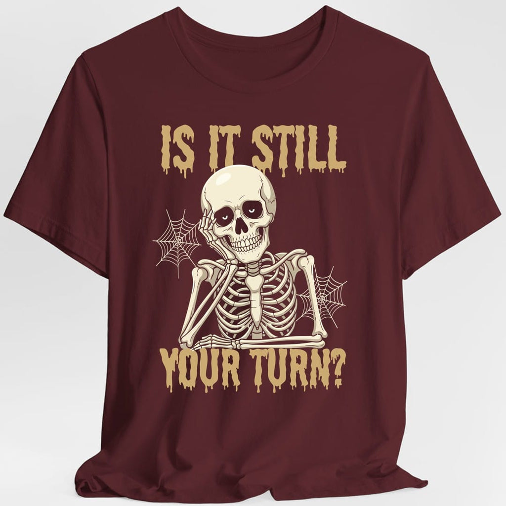 Is It Still Your Turn T-Shirt