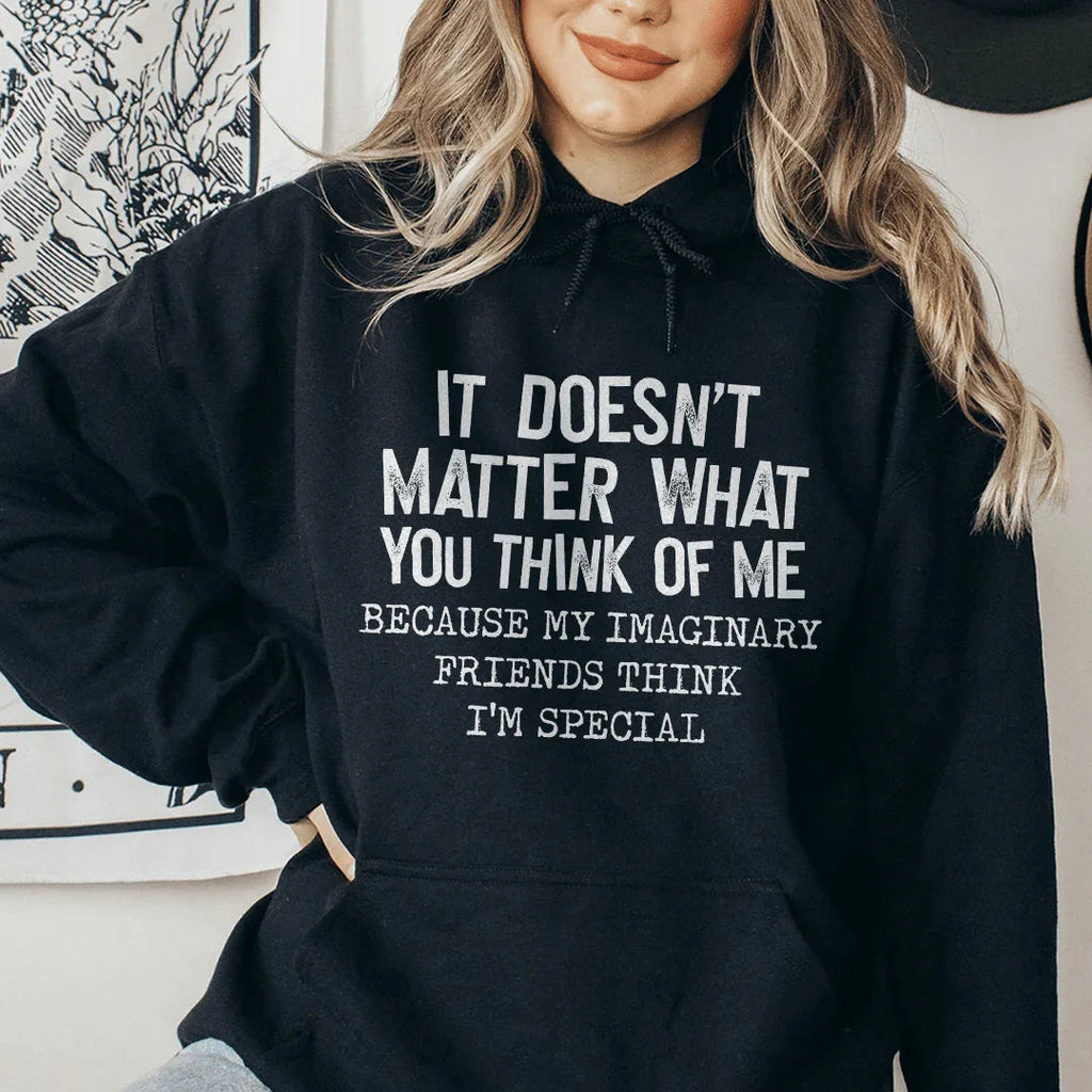 It Doesn't Matter What You Think Of Me Hoodie