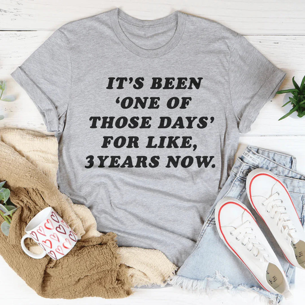 It's Been One Of Those Days Tee