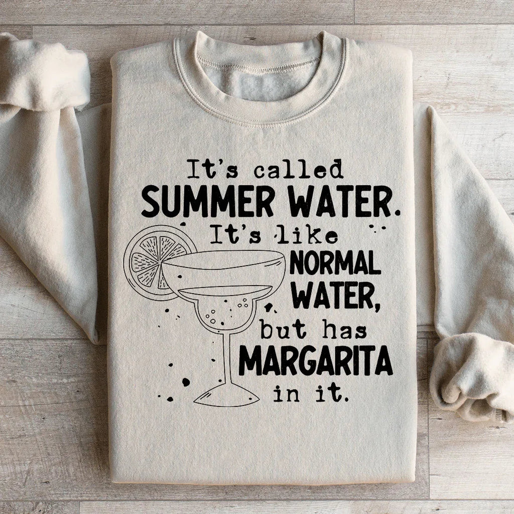 It's Called Summer Water It's Like Normal Water But Has Margarita In It Sweatshirt