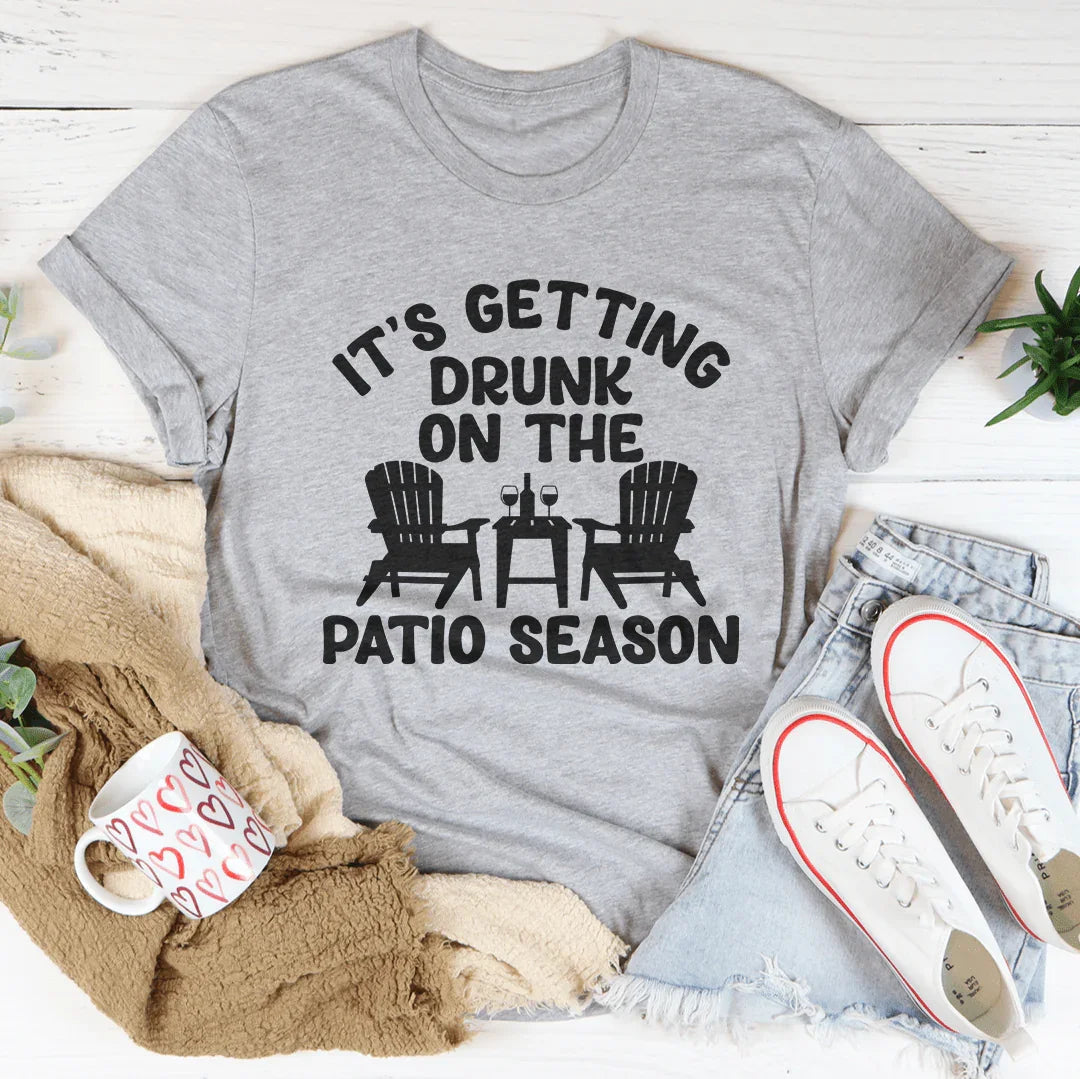 It's Getting Drunk On The Patio Season