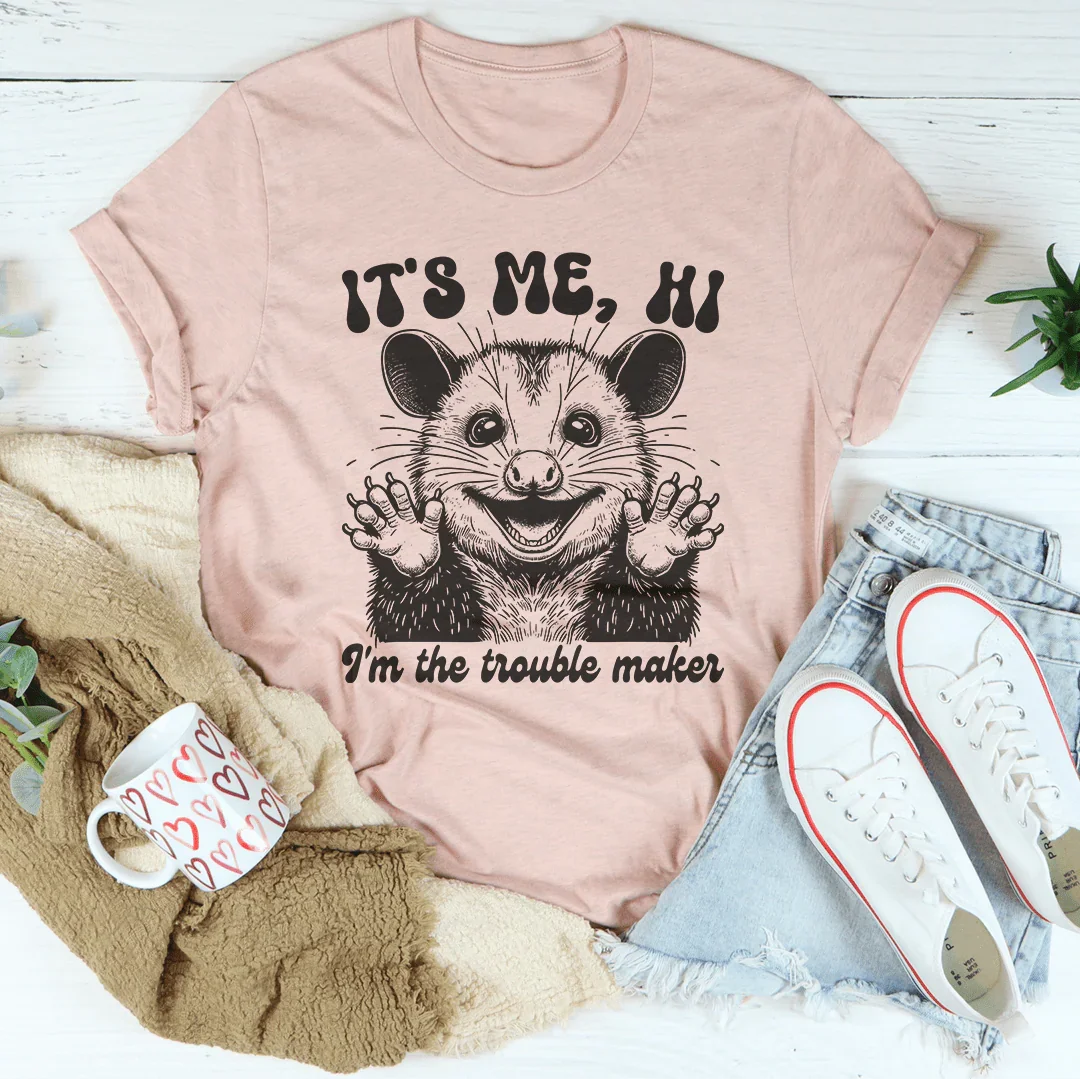 It's me Hi I'm The Trouble Maker Tee