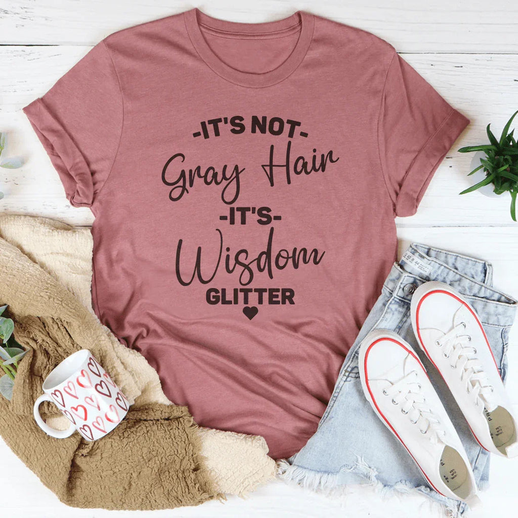 It's Not Gray Hair It's Wisdom Glitter Tee