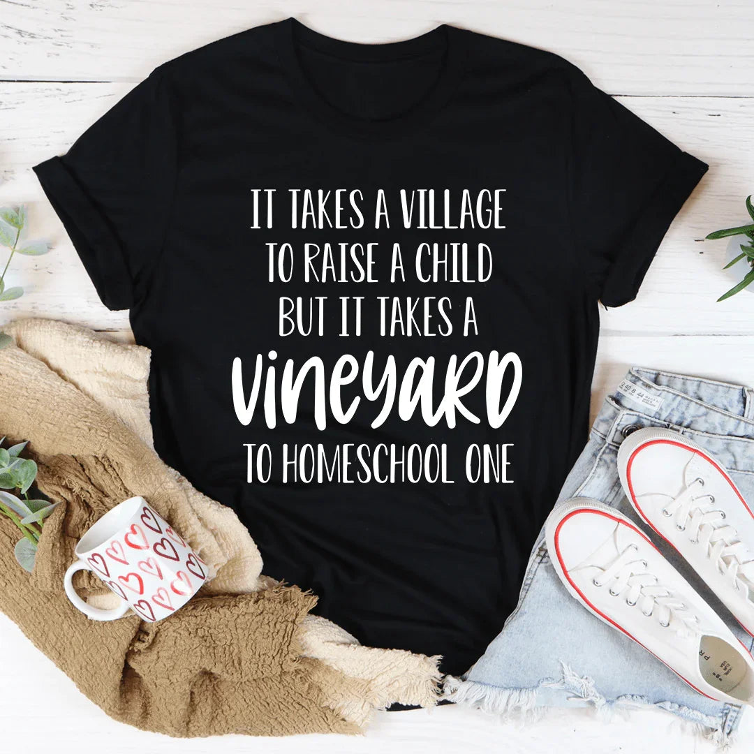 It Takes A Vineyard To Homeschool A Child Tee