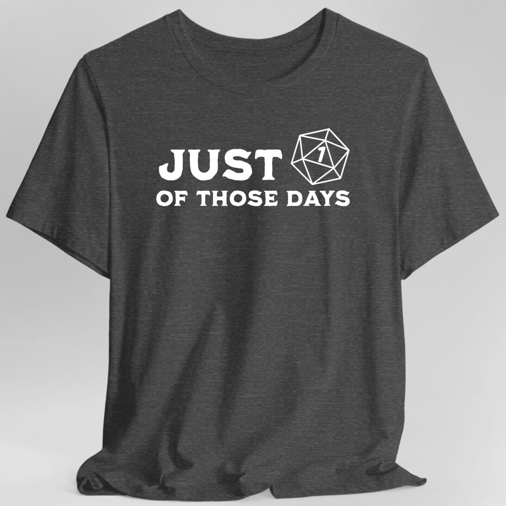 Just 1 Of Those Days T-Shirt