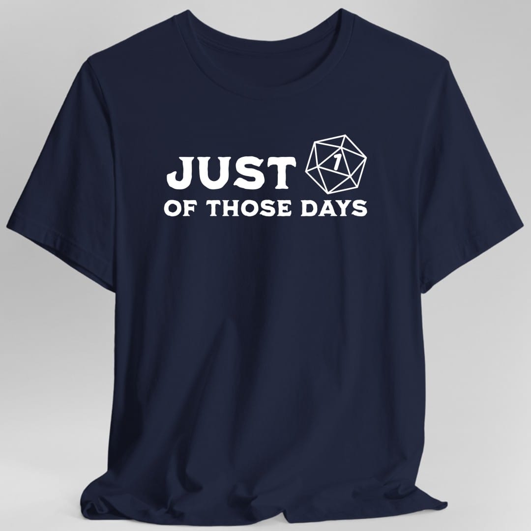 Just 1 Of Those Days T-Shirt