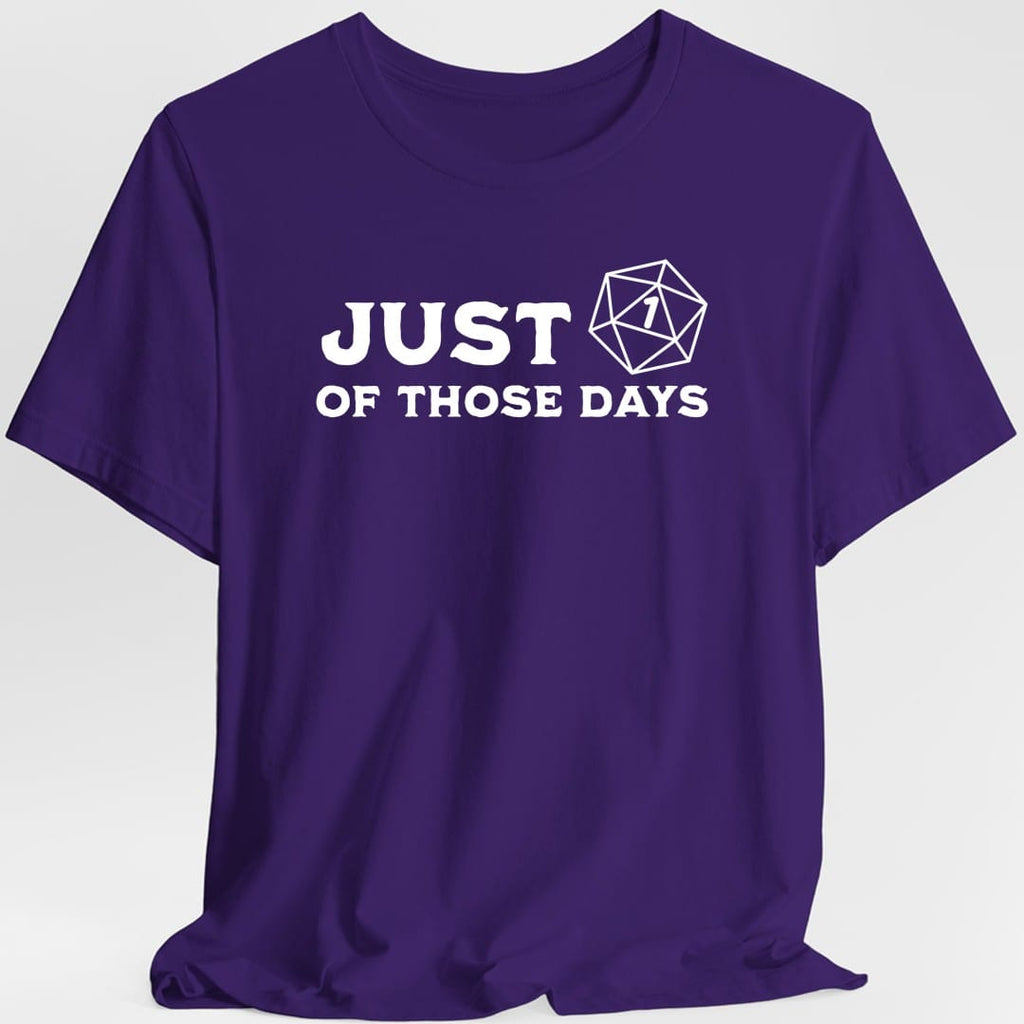 Just 1 Of Those Days T-Shirt