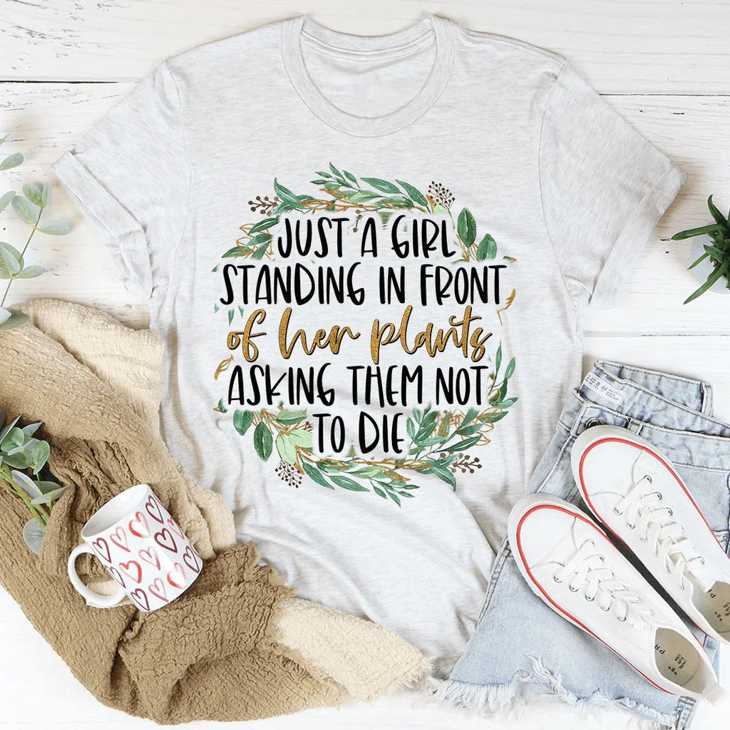 Just A Girl Standing In Front Of Her Plants Tee