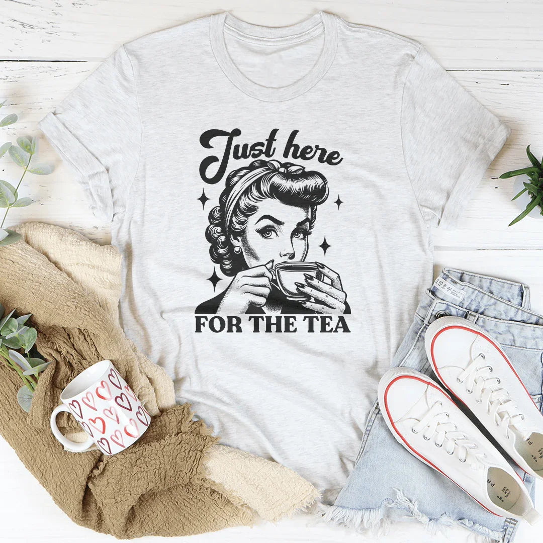 Just Here For The Tea Tee